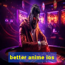 better anime ios